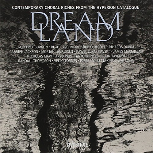 Dreamland : Contemporary Choral Riches from the Hyperion Catalogue