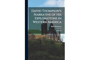 David Thompson's Narrative of His Explorations in Western America: 1784-1812