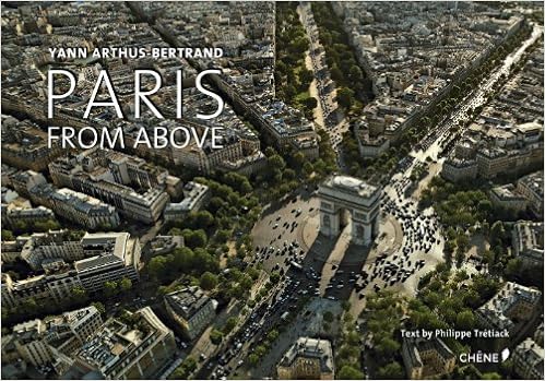 Paris from above, by Yann Arthus-Bertrand Paris from above, by Yann Arthus-Bertrand