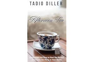 Afternoon Tea: Afternoon Tea: Inspiration and How to Host the Perfect Afternoon Tea Party at Your Home (Worlds Most Loved Dri