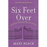 Six Feet Over: Science Tackles the Afterlife