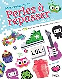 Mes créations en perles à repasser (Mes loisirs créatifs) (French Edition) by 