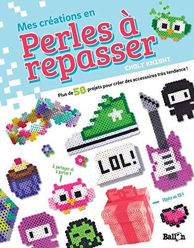 Mes créations en perles à repasser (Mes loisirs créatifs) (French Edition) by 
