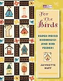 For the Birds: Paper-Pieced Birdhouses and Birdfeeders by 