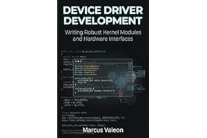 Device Driver Development: Writing Robust Kernel Modules and Hardware Interfaces