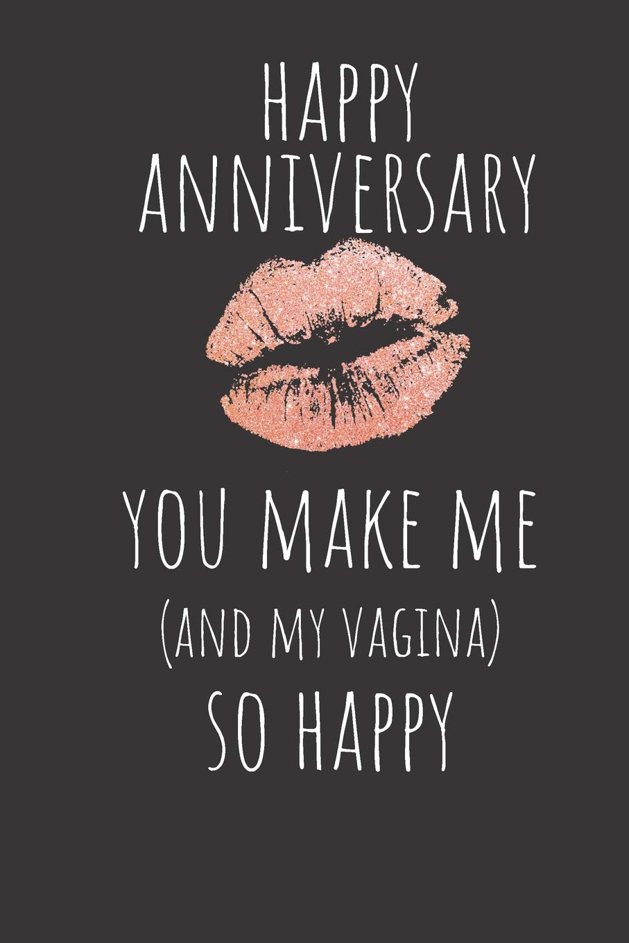 Happy Anniversary You Make Me And My Vagina So Happy Rude Naughty Valentine S Day Anniversary Notebook For Him Funny Blank Book For Boyfriend Unique Alternative To A Greeting Card Notebooks Sassmouth