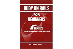 Ruby on Rails for Beginners: Building Modern Web Applications from Scratch