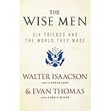 The Wise Men: Six Friends and the World They Made