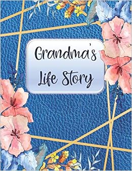 Amazon Com Grandma S Life Story Grandma Journal For Grandchild Record Family Memories And Stories In Your Own Writing Keepsake Gift With Guided Prompts And Beautiful Color Interior 9781700570567 Journals Captivating Books