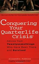 Conquering Your Quarterlife Crisis: Advice from Twentysomethings Who Have Been There and Survived (Perigee Book)