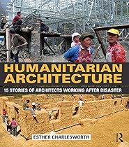 Humanitarian Architecture: 15 stories of architects working after disaster