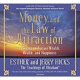 Money, and the Law of Attraction: Learning to Attract Wealth, Health, and Happiness