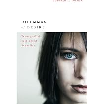 Dilemmas of Desire: Teenage Girls Talk about Sexuality: Tolman ...