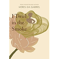 I Twirl in the Smoke book cover