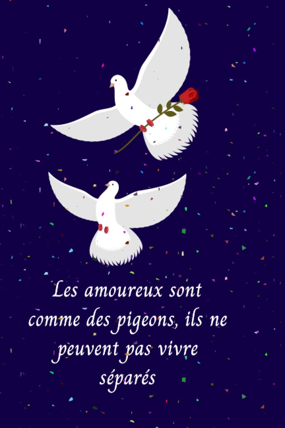 Les Amoureux Sont Comme Des Pigeons Ils Ne Peuvent Pas Vivre Separes Citation Drole D Amour Notebook French Edition Edition Was Jo Amazon Com Books