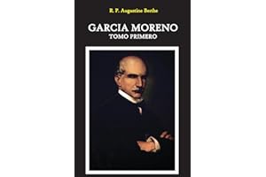 Garcia Moreno: Presidente de La Republica del Ecuador: Tomo Primero