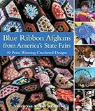 Blue Ribbon Afghans from America's State Fairs: 40 Prize-Winning Crocheted Designs by 