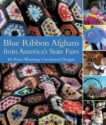 Blue Ribbon Afghans from America's State Fairs: 40 Prize-Winning Crocheted Designs by Valerie Van Arsdale Shrader