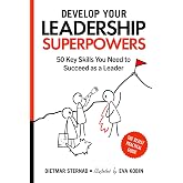 Develop Your Leadership Superpowers: 50 Key Skills You Need to Succeed as a Leader