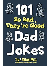 101 So Bad, They're Good Dad Jokes