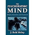 The Psychopathic Mind: Origins, Dynamics, and Treatment