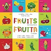 Learn Italian for Kids Fruits Frutta Italian - English Italiano - Inglese: My First Bilingual Picture Word Book for Babies and Children Beginners Le Mie Prime Parole Libro per Bambini