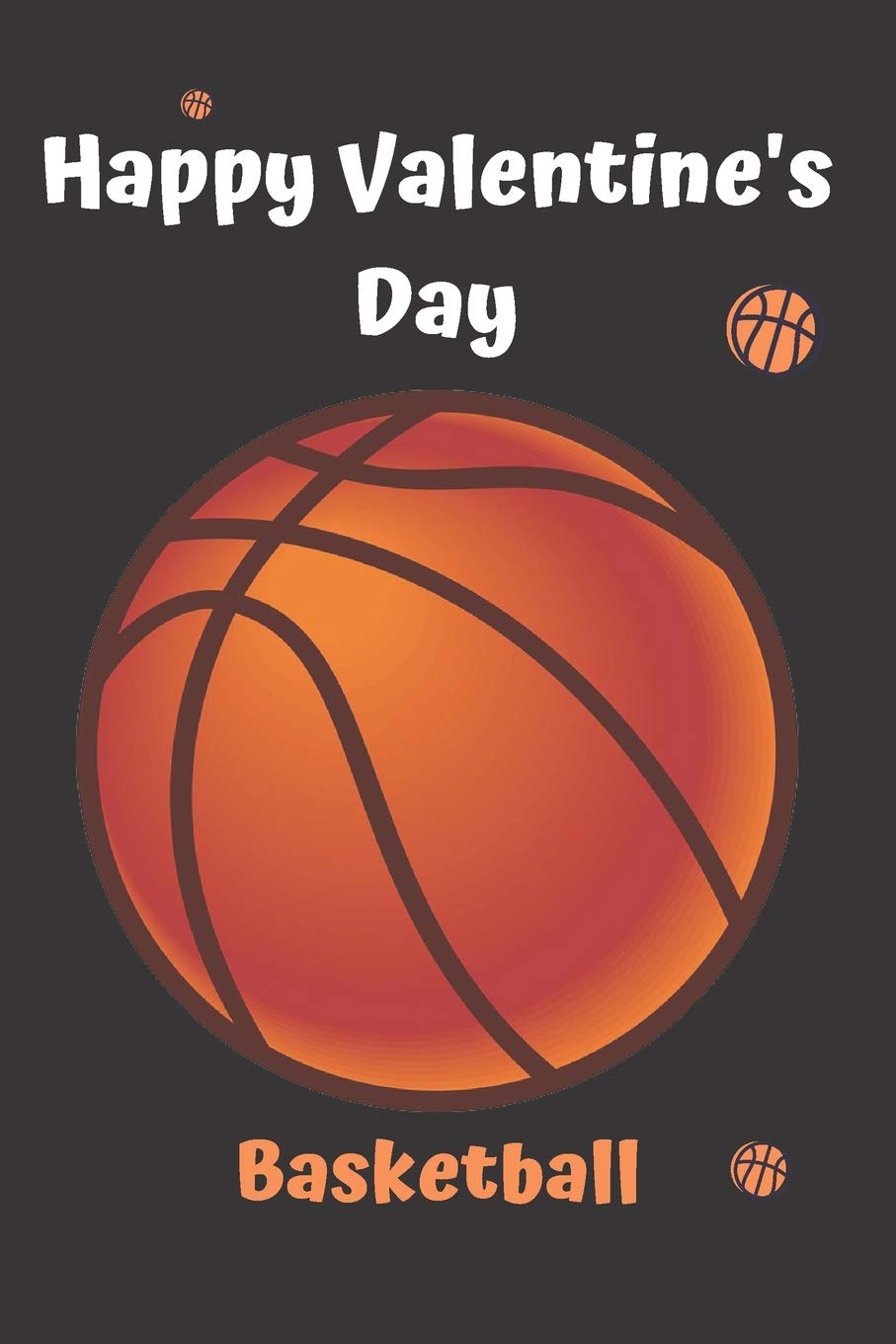 Buy Happy Valentine S Day Basketball Basketball Notebook Funny And Cute Gag Daughter Son Best Friend Perfect Gift Logbook Gift For Kids Full Page Basketball For Lovers Book Online At Low Prices