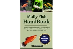 MOLLY FISH HANDBOOK: The Complete Guide To Everything You Need To Know About Molly Fish Health Care, Breeding, Specie Identification, Shedding, Bonding, Handling, Maintenance And Much More.