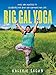 Big Gal Yoga: Poses and Practices to Celebrate Your Body and Empower Your Life