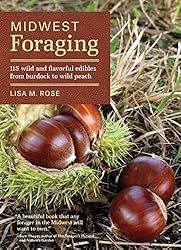 Midwest Foraging: 115 Wild and Flavorful Edibles