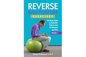 Reverse Bad Posture Exercises: Fix Neck, Back & Shoulder Pain in Just 15 Minutes per Day