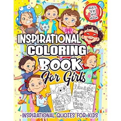 Inspirational Coloring Book for Girls: Over 300 Pages of Fun Inspirational Quotes Coloring Book for Kids Ages 4-8 and Above to Motivate, Encourage, Build Confidence and Inspire Action Inspirational Coloring Book for Girls: Over 300 Pages of Fun Inspirational Quotes Coloring Book for Kids Ages 4-8 and Above to Motivate, Encourage, Build Confidence and Inspire Action