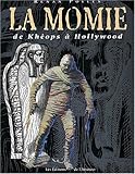 La momie : de khéops à Hollywood : généalogie d'un mythe by
