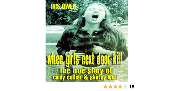 Amazon Com When Girls Next Door Kill The True Story Of Cindy Collier Shirley Wolf Audible Audio Edition Iris Owen Summer Jo Swaine Iris Owen Audible Books Originals