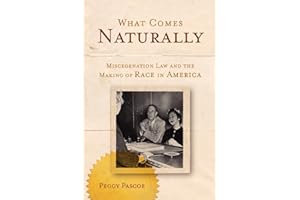 What Comes Naturally: Miscegenation Law and the Making of Race in America