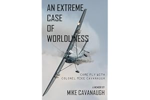 An Extreme Case of Worldliness: Come fly with Colonel Mike Cavanaugh