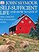The Self-sufficient Life and How to Live It by John Seymour