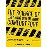 The Science of Breaking Out of Your Comfort Zone: How to Live Fearlessly, Seize Opportunity, and Make Each Day Memorable