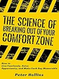 The Science of Breaking Out of Your Comfort Zone: How to Live Fearlessly, Seize Opportunity, and Mak by Peter Hollins