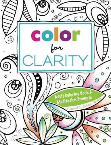 Color for Clarity: Adult Coloring Book & Meditation Prompts by Kristal Norton