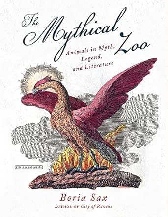 Mythical Zoo Animals In Myth Legend And Literature 1 Sax Boria Amazon Com