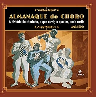 Livro Almanaque do choro: A história do chorinho, o que ouvir, o que ler, onde curtir