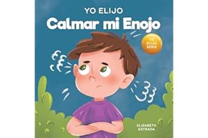 Yo Elijo calmar mi enojo: Un libro colorido e ilustrado sobre el manejo de la ira y los sentimientos y emociones difíciles (Teacher and Therapist Toolbox: I Choose) (Spanish Edition)