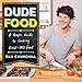 DudeFood: A Guy's Guide to Cooking Kick-Ass Food