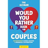 The Ultimate Would You Rather Book for Couples: Fun Questions to Spark Laughter and Meaningful Conversations