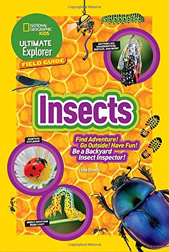 Ultimate Explorer Field Guide: Insects: Find Adventure! Go Outside! Have Fun! Be a Backyard Insect Inspector! (National Geographic Kids Ultimate Explorer Field Guide)