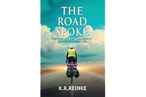 The Road Spoke: Trepidation and Tranquility on a Bicycle Odyssey