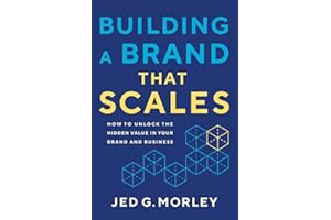 Building a Brand That Scales: How to Unlock the Hidden Value in Your Brand and Business