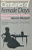 Centuries of Female Days : Englishwomen's Private Diaries, Blodgett, Harriet, 0813516870