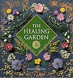 The Healing Garden: Natural Healing for Mind, Body, and Soul by 